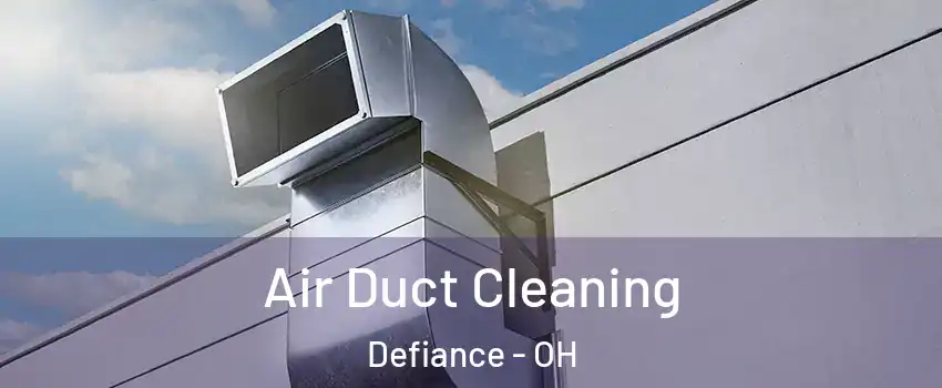  Air Duct Cleaning Defiance - OH