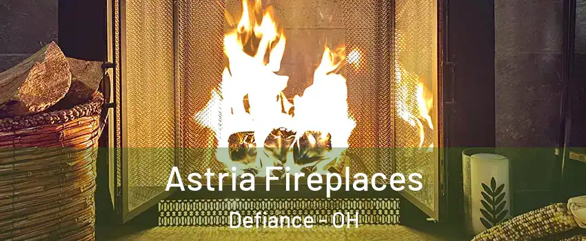  Astria Fireplaces Defiance - OH