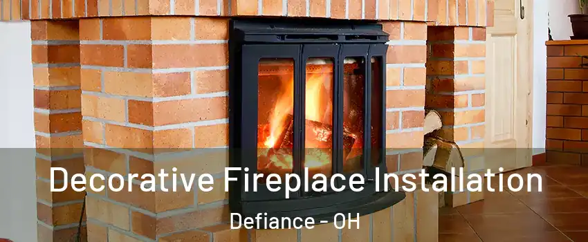  Decorative Fireplace Installation Defiance - OH