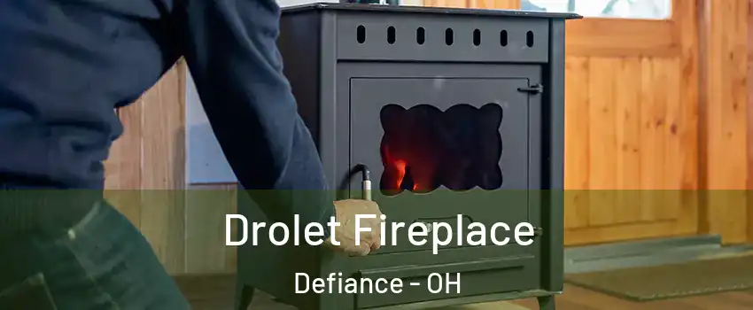 Drolet Fireplace Defiance - OH