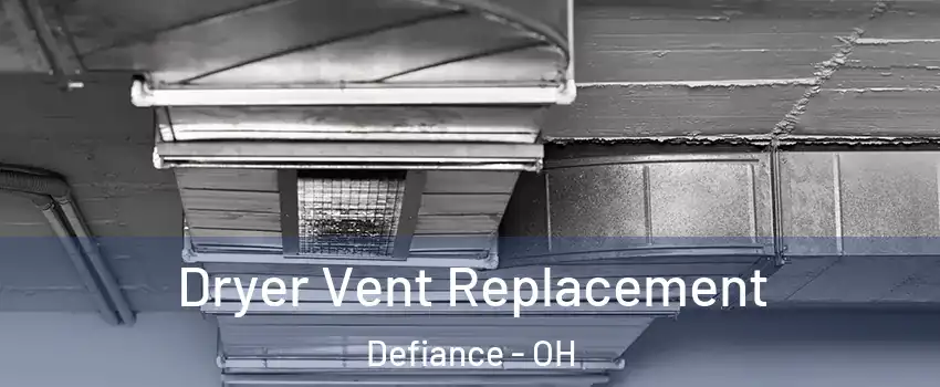  Dryer Vent Replacement Defiance - OH