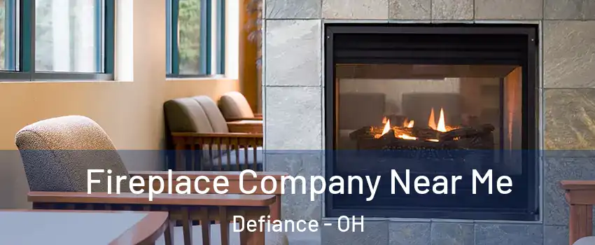  Fireplace Company Near Me Defiance - OH