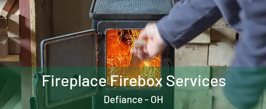  Fireplace Firebox Services Defiance - OH