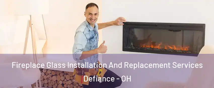  Fireplace Glass Installation And Replacement Services Defiance - OH