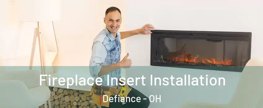  Fireplace Insert Installation Defiance - OH
