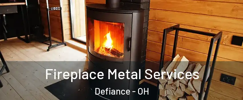  Fireplace Metal Services Defiance - OH
