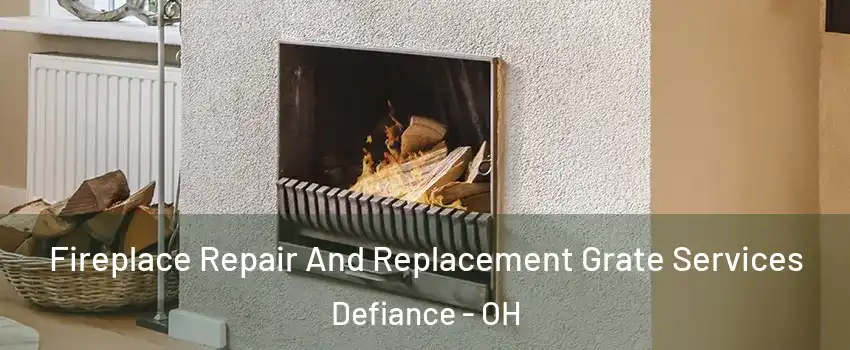 Fireplace Repair And Replacement Grate Services Defiance - OH