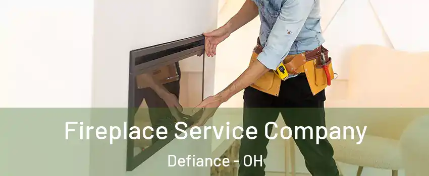  Fireplace Service Company Defiance - OH