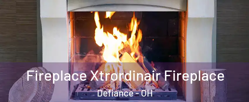  Fireplace Xtrordinair Fireplace Defiance - OH