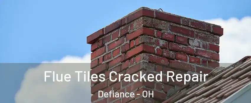 Flue Tiles Cracked Repair Defiance - OH