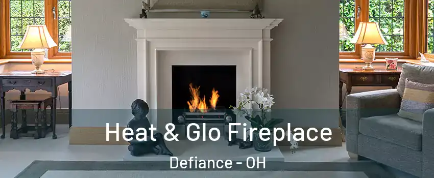  Heat & Glo Fireplace Defiance - OH