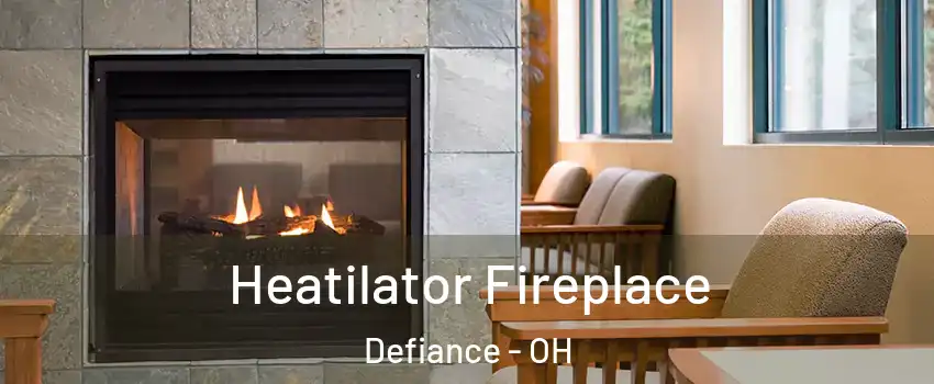  Heatilator Fireplace Defiance - OH