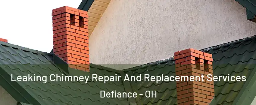  Leaking Chimney Repair And Replacement Services Defiance - OH