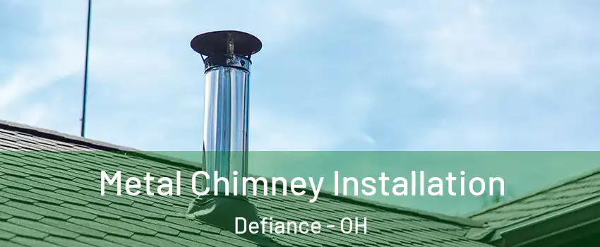  Metal Chimney Installation Defiance - OH