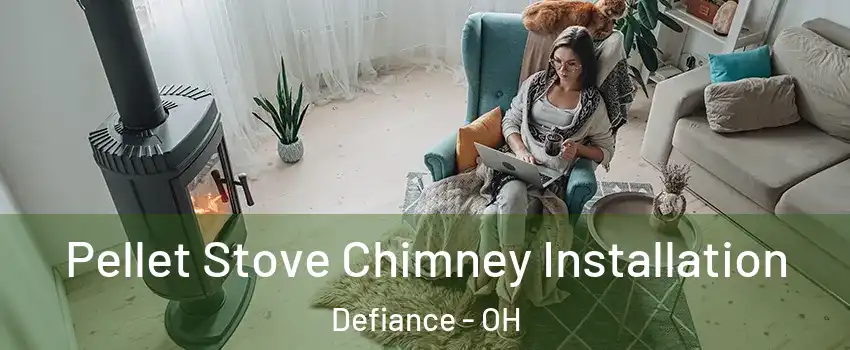  Pellet Stove Chimney Installation Defiance - OH
