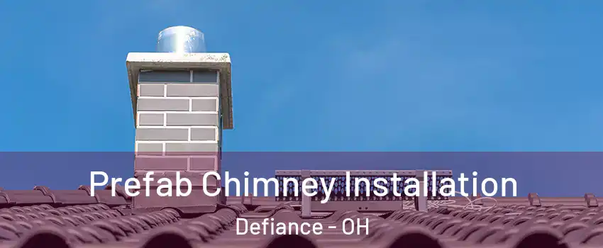  Prefab Chimney Installation Defiance - OH