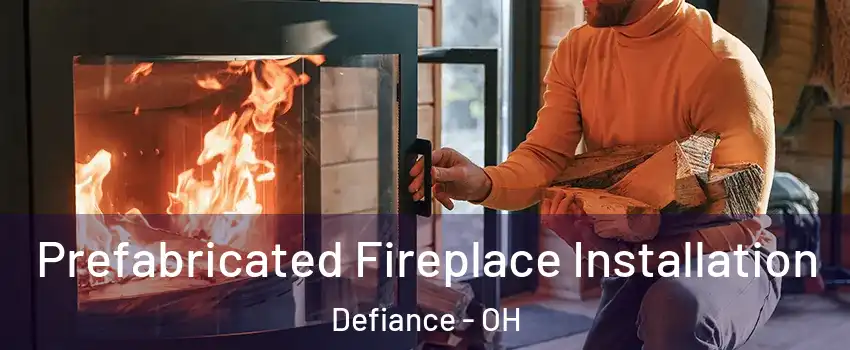 Prefabricated Fireplace Installation Defiance - OH