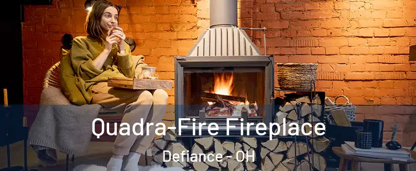  Quadra-Fire Fireplace Defiance - OH