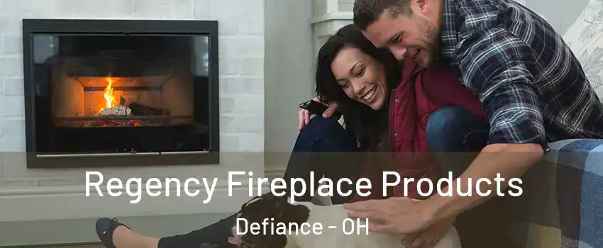  Regency Fireplace Products Defiance - OH