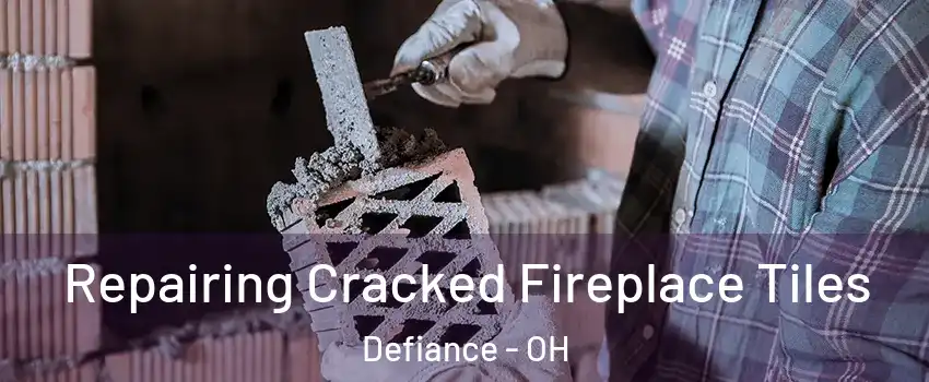 Repairing Cracked Fireplace Tiles Defiance - OH