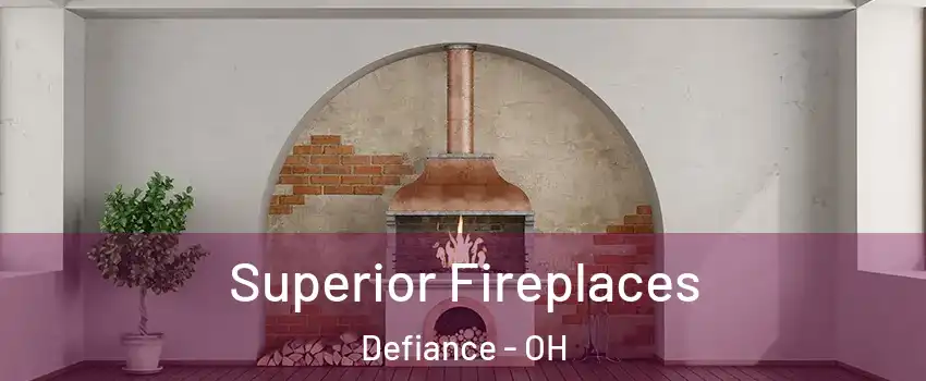  Superior Fireplaces Defiance - OH