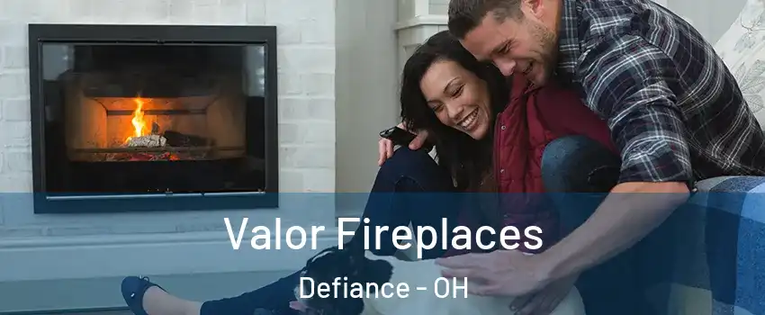  Valor Fireplaces Defiance - OH