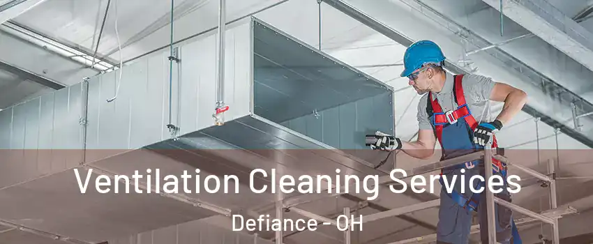  Ventilation Cleaning Services Defiance - OH