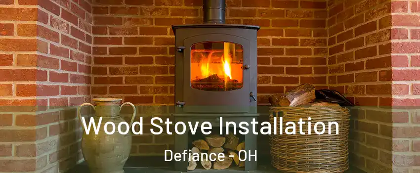  Wood Stove Installation Defiance - OH
