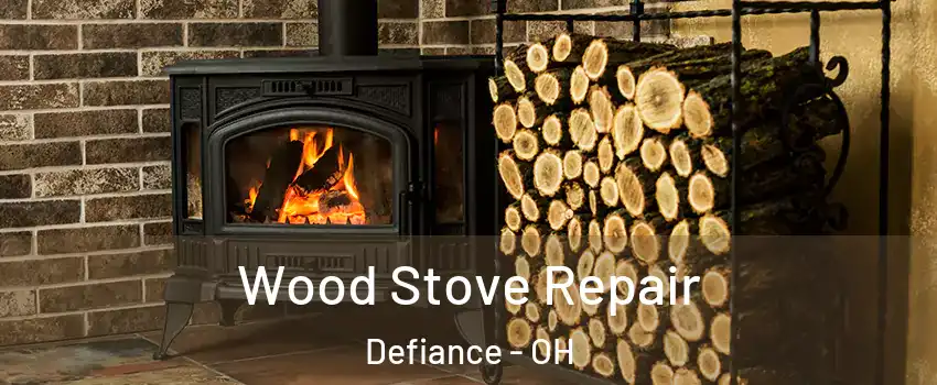 Wood Stove Repair Defiance - OH